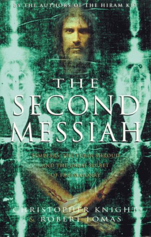 The Second Messiah: Templars, the Turin Shroud and the Great Secret of Freemasonry,New