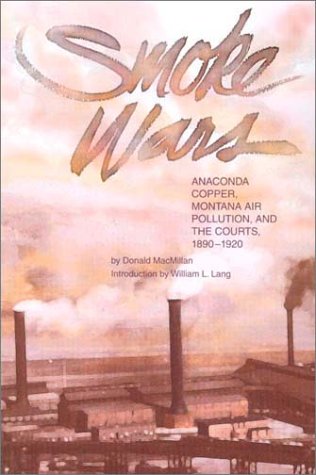 Smoke Wars (pb): Anaconda Copper, Montana Air Pollution, and the Courts, 18901924,Used