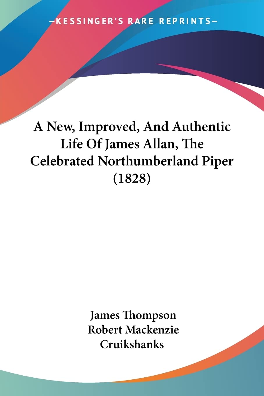 A New, Improved, And Authentic Life Of James Allan, The Celebrated Northumberland Piper (1828),New
