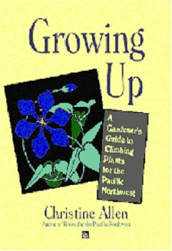 Growing Up: Climbing Plants for the Pacific Northwest,Used