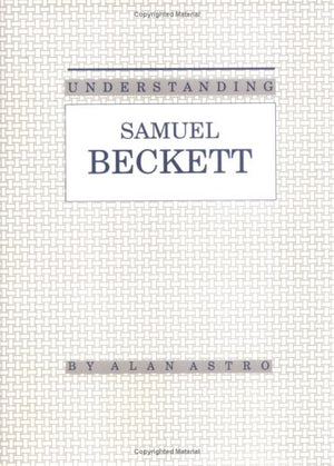 Understanding Samuel Beckett (Understanding Modern European and Latin American Literature),Used