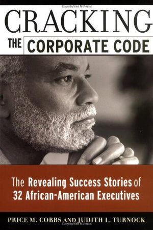 Cracking the Corporate Code: The Revealing Success Stories of 32 AfricanAmerican Executives,Used