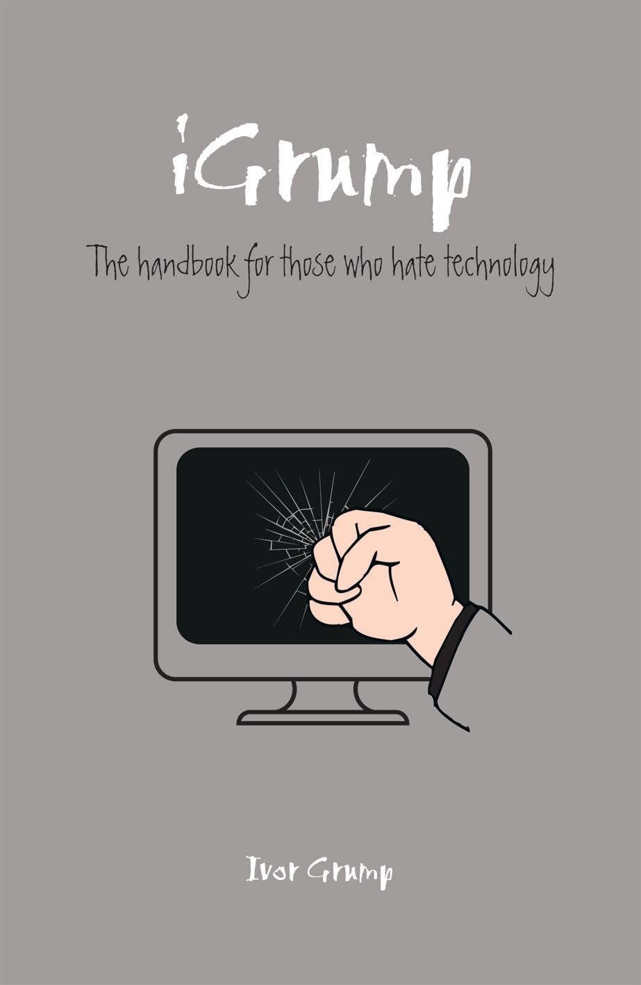 The Grumpy Git's Guide to Technology: The handbook for those who hate technology,Used