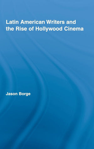 Latin American Writers and the Rise of Hollywood Cinema (Routledge Studies in TwentiethCentury Literature),Used