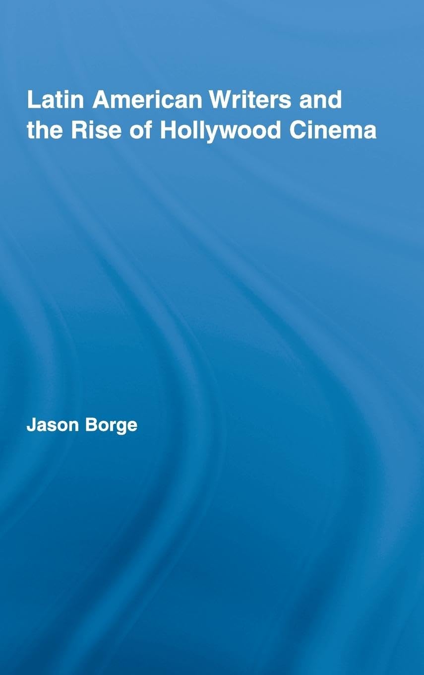 Latin American Writers and the Rise of Hollywood Cinema (Routledge Studies in TwentiethCentury Literature),Used