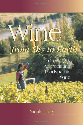 Wine From Sky To Earth: Growing & Appreciating Biodynamic Wine