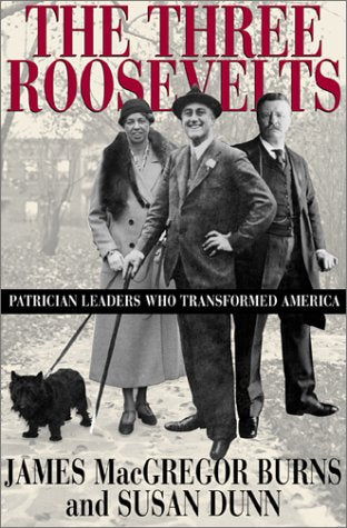 The Three Roosevelts: Patrician Leaders Who Transformed America,Used