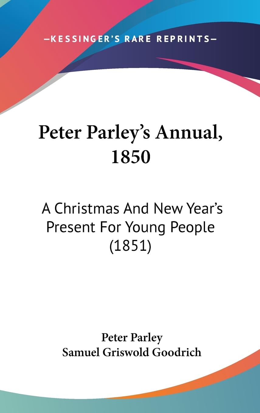 Peter Parley'S Annual, 1850: A Christmas And New Year'S Present For Young People (1851),New