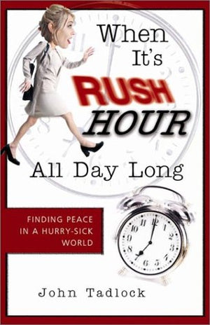 When It's Rush Hour All Day Long: Finding Peace in a HurrySick World,Used