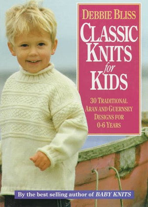 Classic Knits For Kids: Thirty Traditional Aran And Guernsey Designs For 06 Years,New