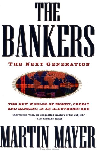 The Bankers: The Next Generation The New Worlds Money Credit Banking Electronic Age (Truman Talley),Used