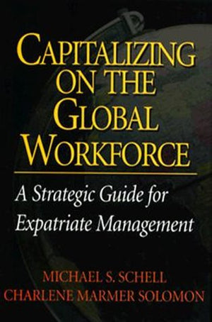 Capitalizing On the Global Workforce: A Strategic Guide for Expatriate Management,Used