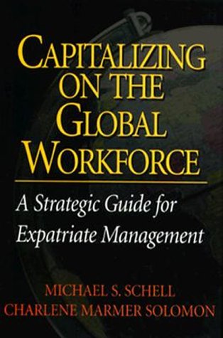 Capitalizing On the Global Workforce: A Strategic Guide for Expatriate Management,Used