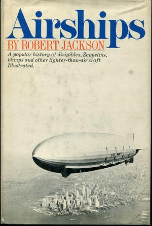 Airships: A Popular History Of Dirigibles, Zeppelins, Blimps, And Other Lighterthanair Craft-used