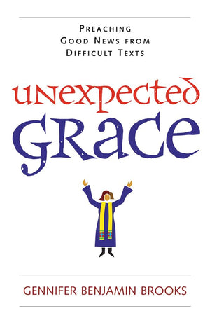 Unexpected Grace: Preaching Good News from Difficult Texts,Used