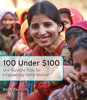 100 Under $100: One Hundred Tools For Empowering Global Women,New