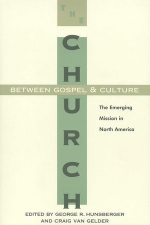 The Church Between Gospel And Culture: The Emerging Mission In North America (The Gospel And Our Culture Series (Gocs)),New