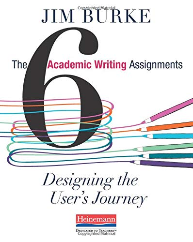 The Six Academic Writing Assignments: Designing The User'S Journey,New