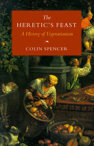 The Heretic'S Feast: A History Of Vegetarianism