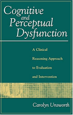 Cognitive and Perceptual Dysfunction: A Clinical Reasoning Approach to Evaluation and Intervention,Used