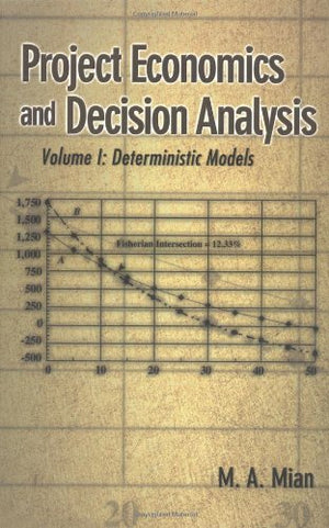 Project Economics and Decision Analysis: Volume 1: Deterministic Models,Used