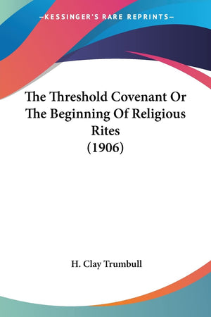 The Threshold Covenant Or The Beginning Of Religious Rites (1906),New