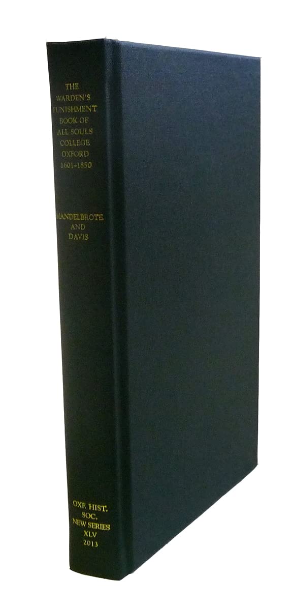The Warden's Punishment Book of All Souls College, Oxford, 16011850 (Oxford Historical Society New Series, 45),Used
