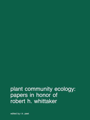 Plant community ecology: Papers in honor of Robert H. Whittaker (Advances in Vegetation Science, 7),New