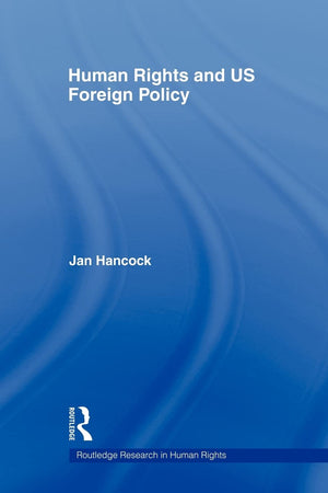Human Rights And Us Foreign Policy (Routledge Research In Human Rights)