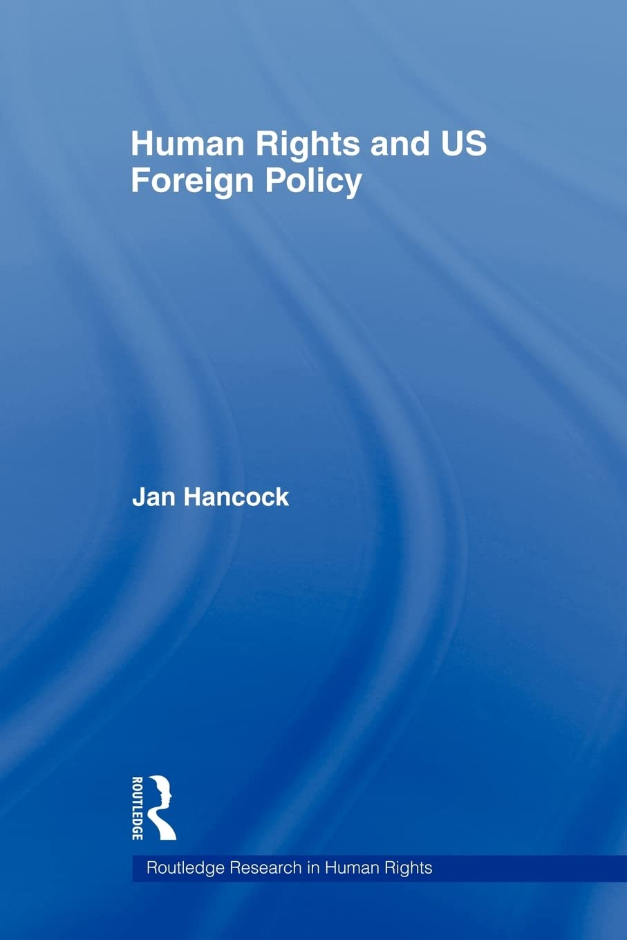 Human Rights And Us Foreign Policy (Routledge Research In Human Rights)