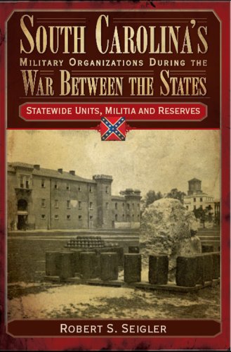 South Carolina's Military Organizations During the War Between the States: Statewide Units, Militia and Reserves (Civil War Seri,Used