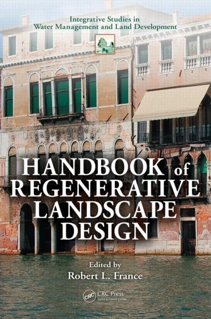 Handbook of Regenerative Landscape Design (Integrative Studies in Water Management & Land Deve),Used