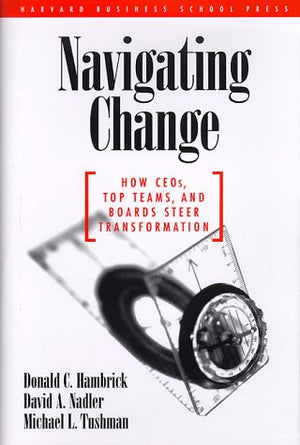 Navigating Change: How Ceos, Top Teams, and Boards Steer Transformation (Management of Innovation and Change),Used