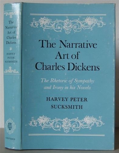 The narrative art of Charles Dickens: The rhetoric of sympathy and irony in his novels,Used