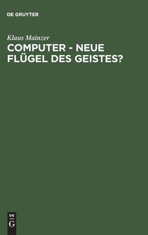 Computer  Neue Flgel des Geistes?: Die Evolution computergesttzter Technik, Wissenschaft, Kultur und Philosophie (German Editio,New