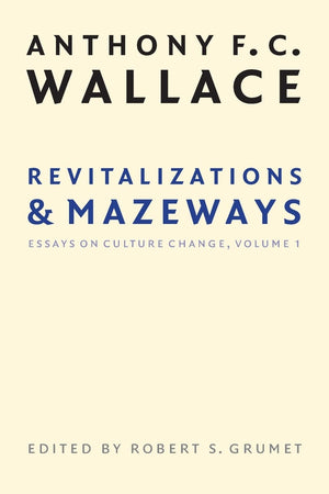 Revitalizations And Mazeways: Essays On Culture Change, Volume 1,Used