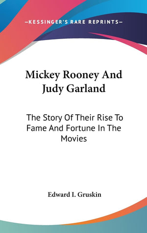 Mickey Rooney And Judy Garland: The Story Of Their Rise To Fame And Fortune In The Movies,Used