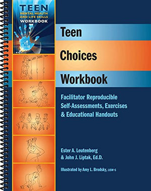 Teen Choices Workbook  Facilitator Reproducible Selfassessments, Exercises & Educational Handouts (Teen Mental Health And Life
