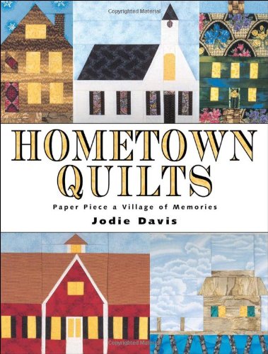 Hometown Quilts: Paper Piece a Village of Memories,Used