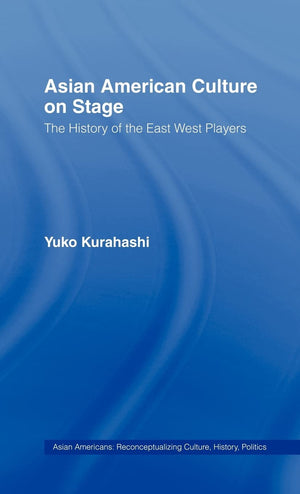 Asian American Culture On Stage: The History Of The East West Players (Studies In Asian Americans),Used