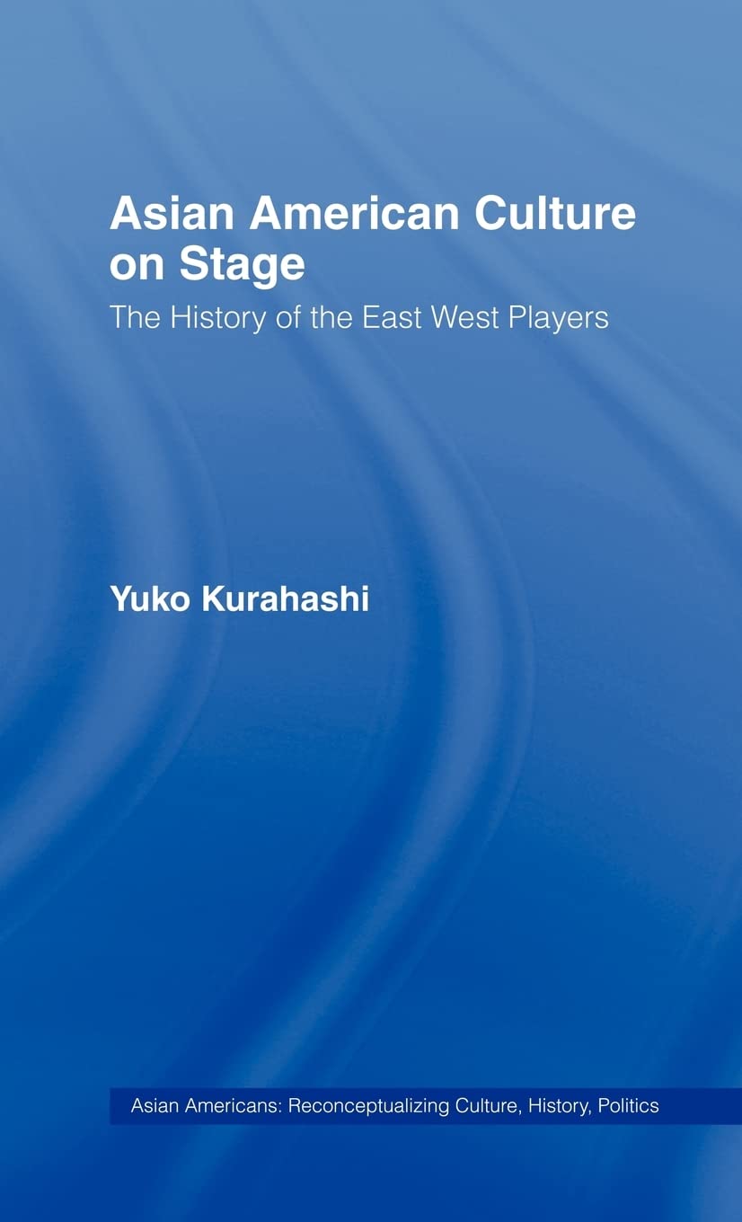 Asian American Culture On Stage: The History Of The East West Players (Studies In Asian Americans),Used