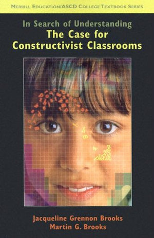 In Search of Understanding: The Case for Constructivist Classrooms,Used
