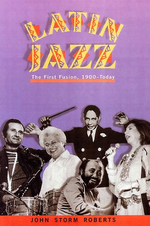 Latin Jazz: The First of the Fusions, 1880s to Today,Used