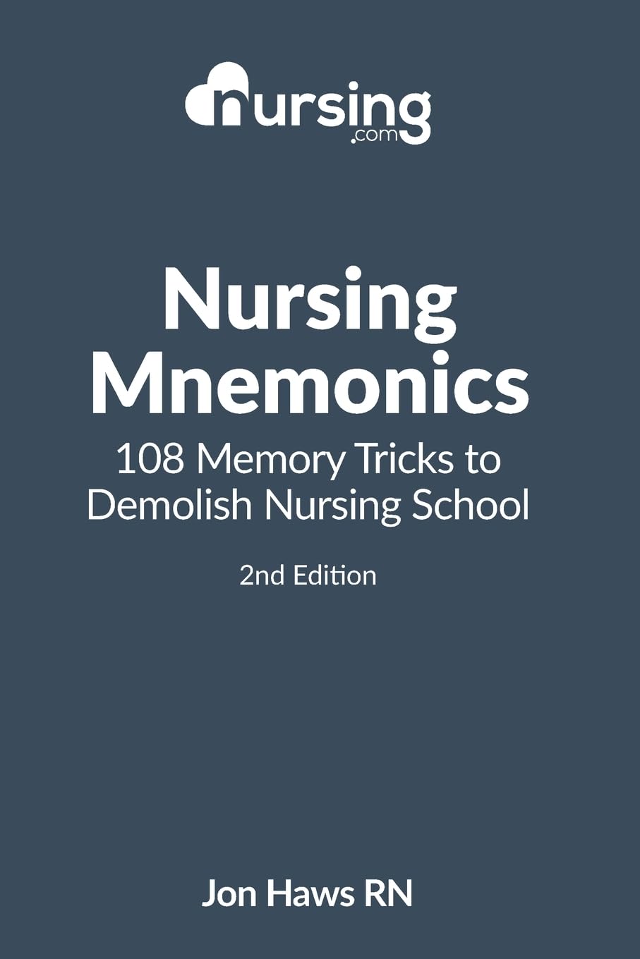 Nursing Mnemonics: 108 Memory Tricks To Demolish Nursing School (Nursing Clinical Essentials)