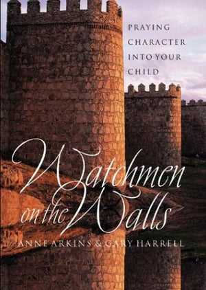 Watchmen on the Walls: Praying Character into Your Child,Used