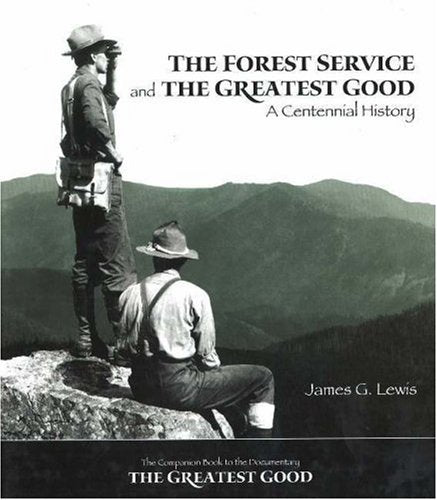 The Forest Service and the Greatest Good: A Centennial History,Used