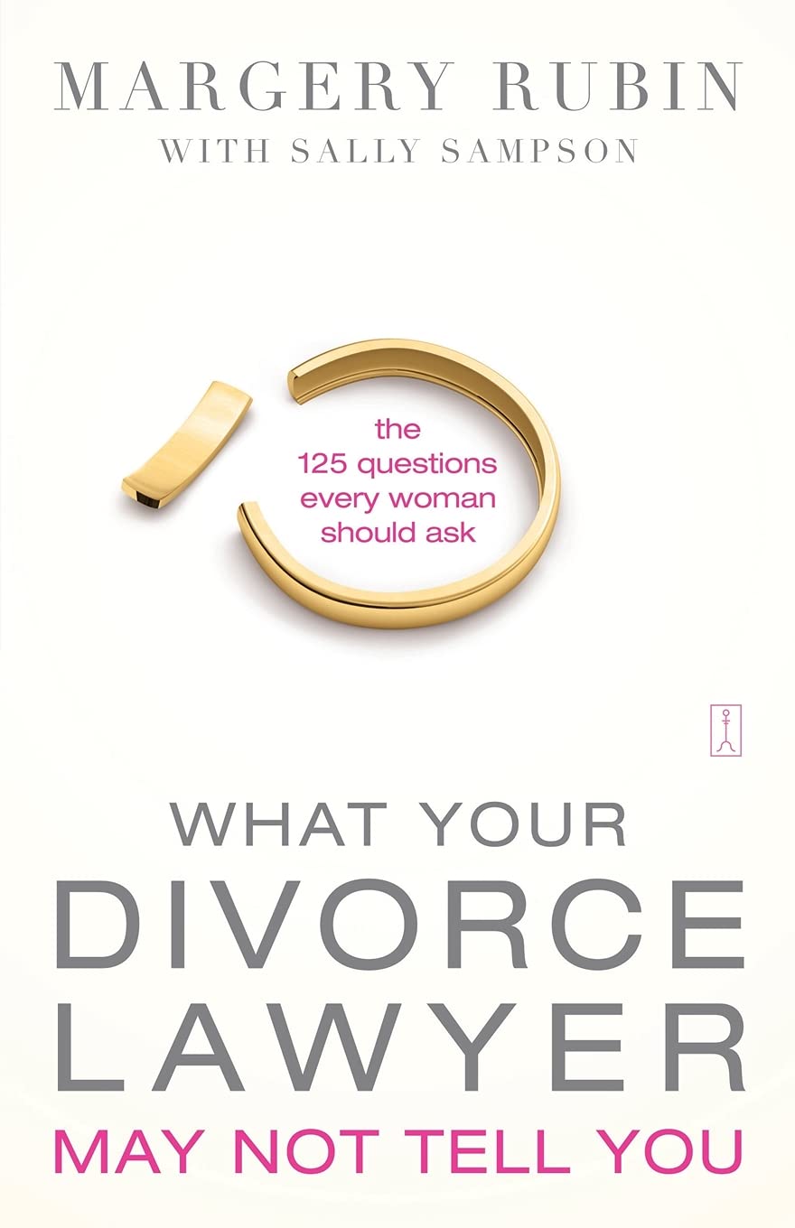 What Your Divorce Lawyer May Not Tell You: The 125 Questions Every Woman Should Ask,Used