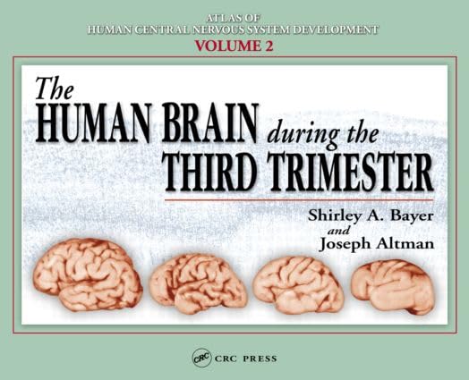 The Human Brain During The Third Trimester (Atlas Of Human Central Nervous System Development),Used