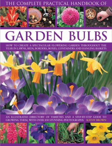 The Complete Practical Handbook of Garden Bulbs: How to create a spectacular flowering garden throughout the year with bulbs, co,Used