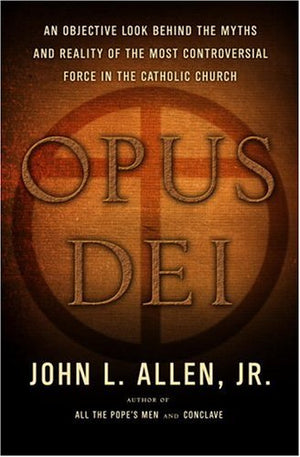 Opus Dei: An Objective Look Behind The Myths And Reality Of The Most Controversial Force In The Catholic Church-new,New